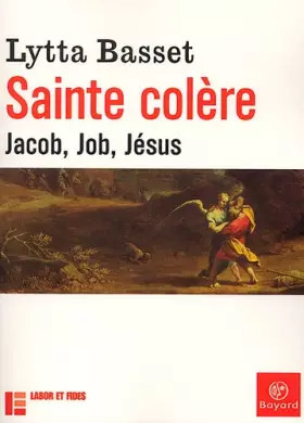 Couverture du produit · Sainte colère : Jacob, Job, Jésus
