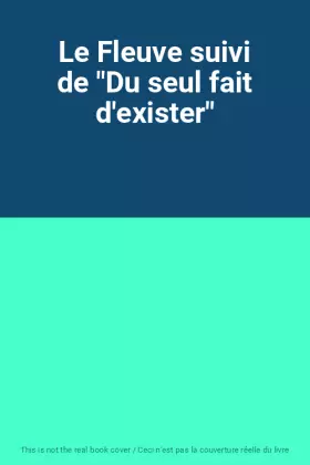 Couverture du produit · Le Fleuve suivi de "Du seul fait d'exister"