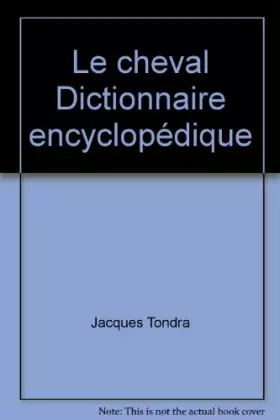Couverture du produit · Le cheval Dictionnaire encyclopédique