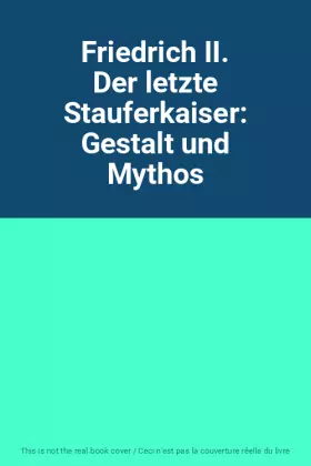 Couverture du produit · Friedrich II. Der letzte Stauferkaiser: Gestalt und Mythos