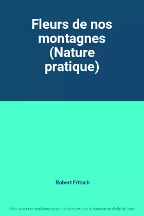Couverture du produit · Fleurs de nos montagnes (Nature pratique)