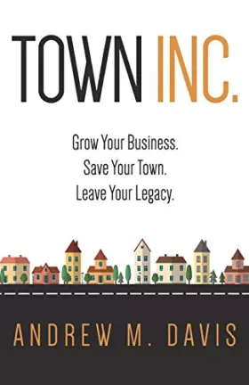 Couverture du produit · Town Inc: Grow Your Business. Save Your Town. Leave Your Legacy.
