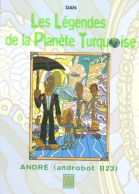 Couverture du produit · Les Légendes de la planête turquoises : André (androbot B23)