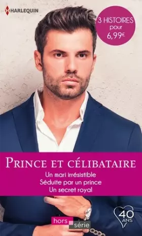 Couverture du produit · Prince et célibataire: Un mari irrésistible - Séduite par un prince - Un secret royal