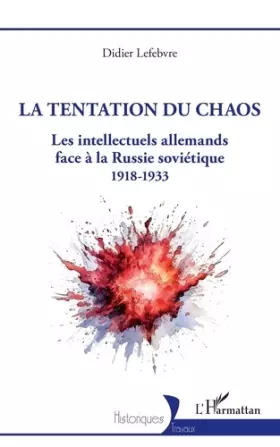 Couverture du produit · La tentation du chaos: Les intellectuels allemands face à la Russie soviétique 1918-1933