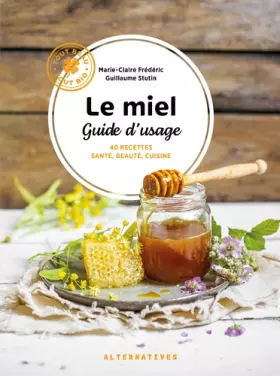 Couverture du produit · Le miel, guide d'usage: 40 recettes santé, beauté, cuisine