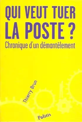 Couverture du produit · Qui veut tuer La Poste ? Chronique d'un démantèlement