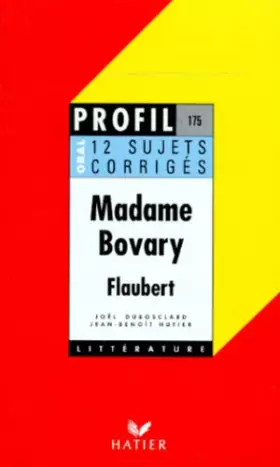 Couverture du produit · Profil littérature, profil d'une oeuvre : Flaubert : Madame Bovary (12 sujets corrigés)