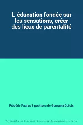 Couverture du produit · L' éducation fondée sur les sensations, créer des lieux de parentalité