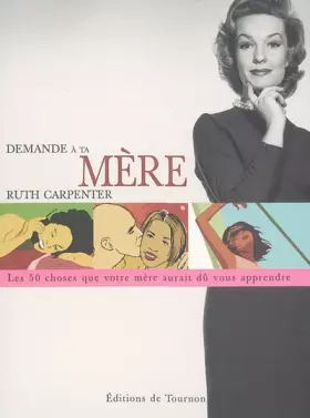 Couverture du produit · Demande à ta mère : Cinquante choses que votre mère aurait dû vous apprendre mais elle ne l'a probablement pas fait