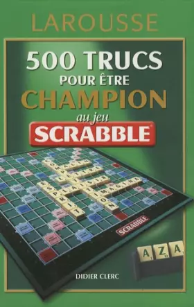 Couverture du produit · 500 trucs pour être champion au jeu Scrabble : Conforme à l'officiel du Scrabble