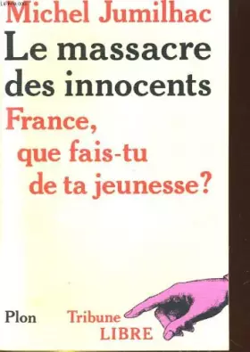 Couverture du produit · Le Massacre des innocents : France, que fais-tu de ta jeunesse ?
