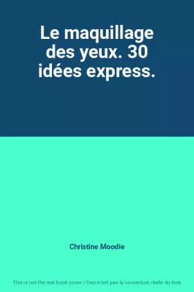 Couverture du produit · Le maquillage des yeux. 30 idées express.