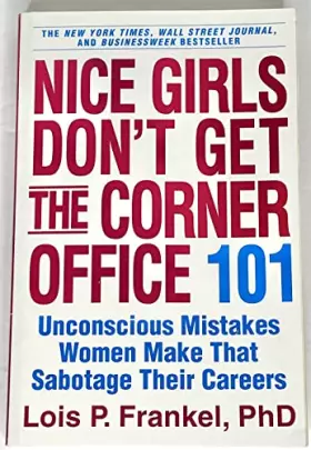 Couverture du produit · Nice Girls Don't Get the Corner Office: 101 Unconscious Mistakes Women Make That Sabotage Their Careers