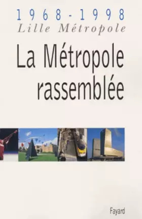 Couverture du produit · Lille Métropole, 1968-1998 : La Métropole rassemblée