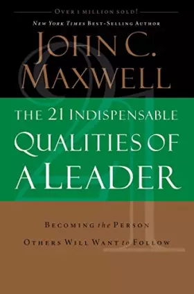 Couverture du produit · The 21 Indispensable Qualities of a Leader: Becoming the Person Others Will Want to Follow