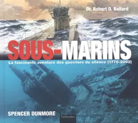 Couverture du produit · Sous-marins : La Fascinante aventure des guerriers du silence, 1776-2002