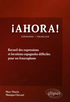 Couverture du produit · Ahora ! : Recueil des expressions et locutions espagnoles difficiles pour un francophone