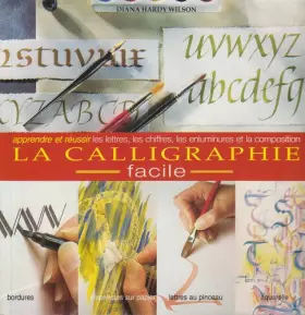 Couverture du produit · La Calligraphie Facile. Apprendre & Réussir les Lettres, Chiffres, Enluminures