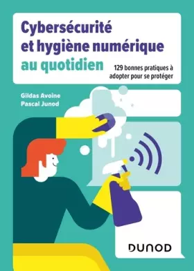Couverture du produit · Cybersécurité et hygiène numérique au quotidien: 129 bonnes pratiques à adopter pour se protéger