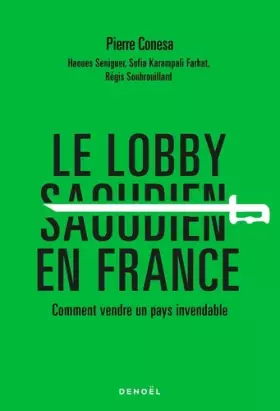 Couverture du produit · Le Lobby saoudien en France: Comment vendre un pays invendable