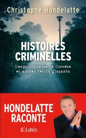 Couverture du produit · Histoires criminelles: L'empoisonneuse de Corrèze et autres récits glaçants.
