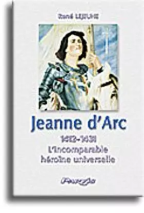 Couverture du produit · Jeanne d'arc : l'incomparable héroine universelle 1412-1431