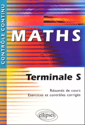 Couverture du produit · Maths Terminale S - Résumés de cours, exercices et contrôles corrigés