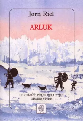 Couverture du produit · Arluk. Le chant pour celui qui désire vivre, 2ème édition