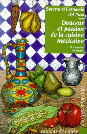 Couverture du produit · Douceur et passion de la cuisine mexicaine. 151 recettes et 46 menus