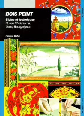 Couverture du produit · BOIS PEINT. Styles et techniques, Russe Khokhloma, Uzès, Bourguignon