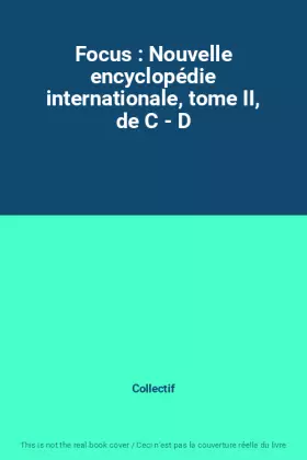 Couverture du produit · Focus : Nouvelle encyclopédie internationale, tome II, de C - D