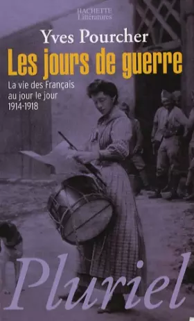 Couverture du produit · Les jours de guerre : La vie des français au jour le jour 1914-1918