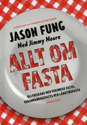 Couverture du produit · Allt om fasta : Bli friskare med periodisk fasta, varannandagsfasta och lån