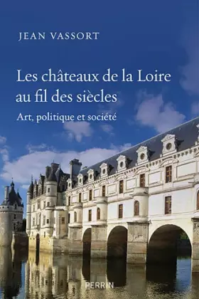 Couverture du produit · Les châteaux de la Loire au fil des siècles: Art, politique et société
