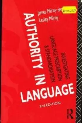 Couverture du produit · Authority in Language: Investigating Language Prescription and Standardisation