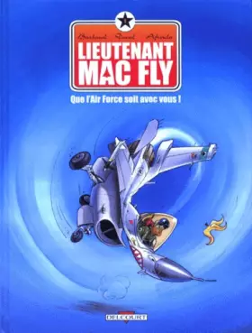 Couverture du produit · Lieutenant Mac Fly, tome 1 : Que l'Air Force soit avec vous !