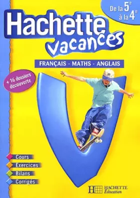 Couverture du produit · Hachette Vacances : Français - Mathématiques - Anglais, de la 5e à la 4e - 12-13 ans (+ corrigé)