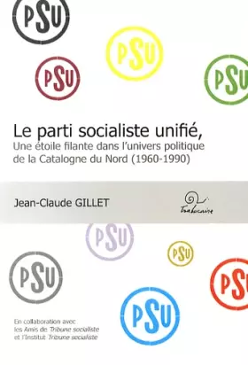 Couverture du produit · Le Parti Socialiste Unifié. Une étoile filante dans l'univers politique de Catalogne du Nord (1960-1990)