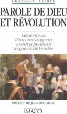 Couverture du produit · Parole de Dieu et Révolution. Les sermons d'un curé angevin avant et pendant la guerre de Vendée