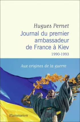 Couverture du produit · Journal du premier ambassadeur de France à Kiev: 1990 -1993