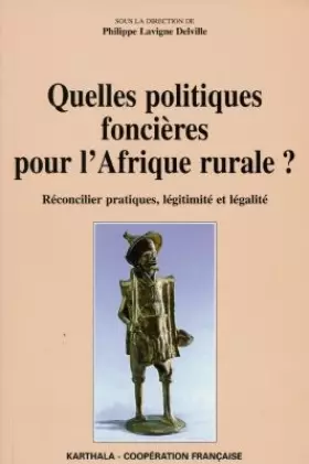 Couverture du produit · Quelles politiques foncières pour l'Afrique rurale ? Réconcilier pratiques, légitimités et légalité
