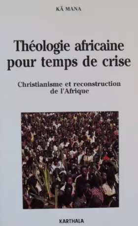 Couverture du produit · Théologie africaine pour un temps de crise: Christianisme et reconstruction de l'Afrique