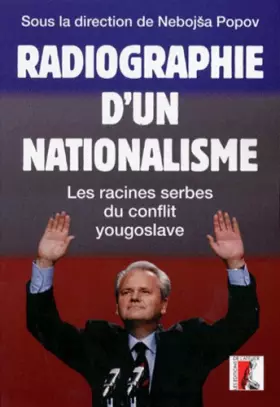 Couverture du produit · Radiographie d'un nationalisme. Les racines serbes du conflit yougoslave