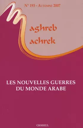 Couverture du produit · Maghreb-Machrek, N° 193, Automne 2007 : Les nouvelles guerres du monde arabe