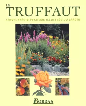 Couverture du produit · Le Truffaut : Encyclopédie pratique illustrée du jardin