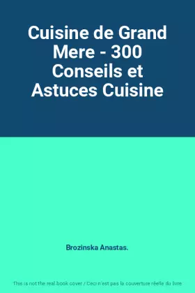 Couverture du produit · Cuisine de Grand Mere - 300 Conseils et Astuces Cuisine