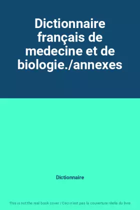 Couverture du produit · Dictionnaire français de medecine et de biologie./annexes