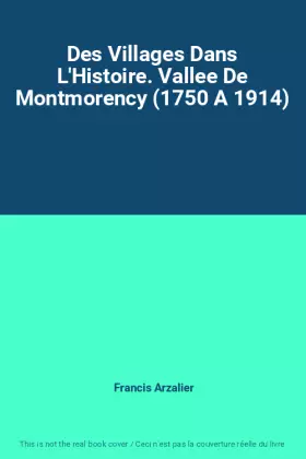 Couverture du produit · Des Villages Dans L'Histoire. Vallee De Montmorency (1750 A 1914)