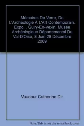 Couverture du produit · Mémoires De Verre, De L'Archéologie À L'Art Contemporain. Expo. , Guiry-En-Vexin, Musée Archéologique Départemental Du Val-D'Oi
